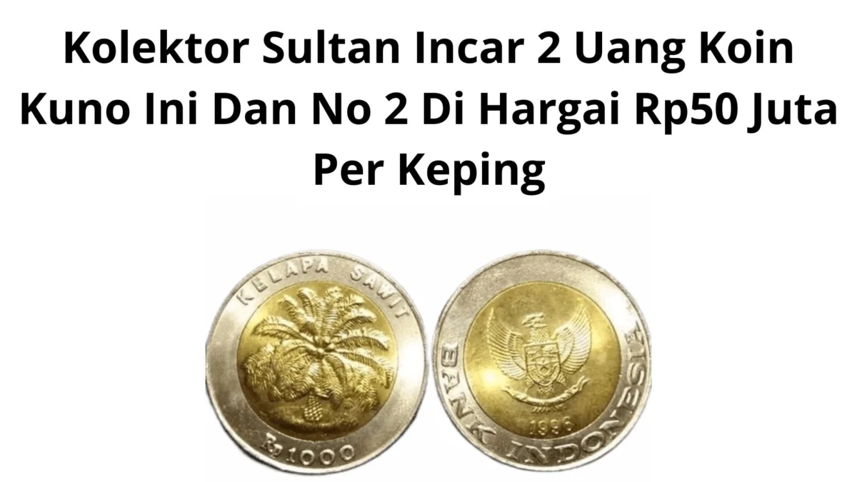 Kolektor Sultan Incar 2 Uang Koin Kuno Ini Dan No 2 Di Hargai Rp50 Juta Per Keping