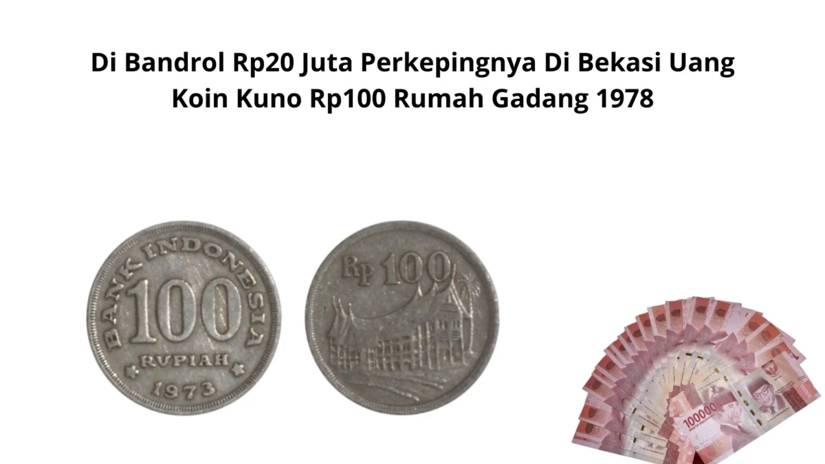 Di Bandrol Rp20 Juta Perkepingnya Di Bekasi Uang Koin Kuno Rp100 Rumah Gadang 1978
