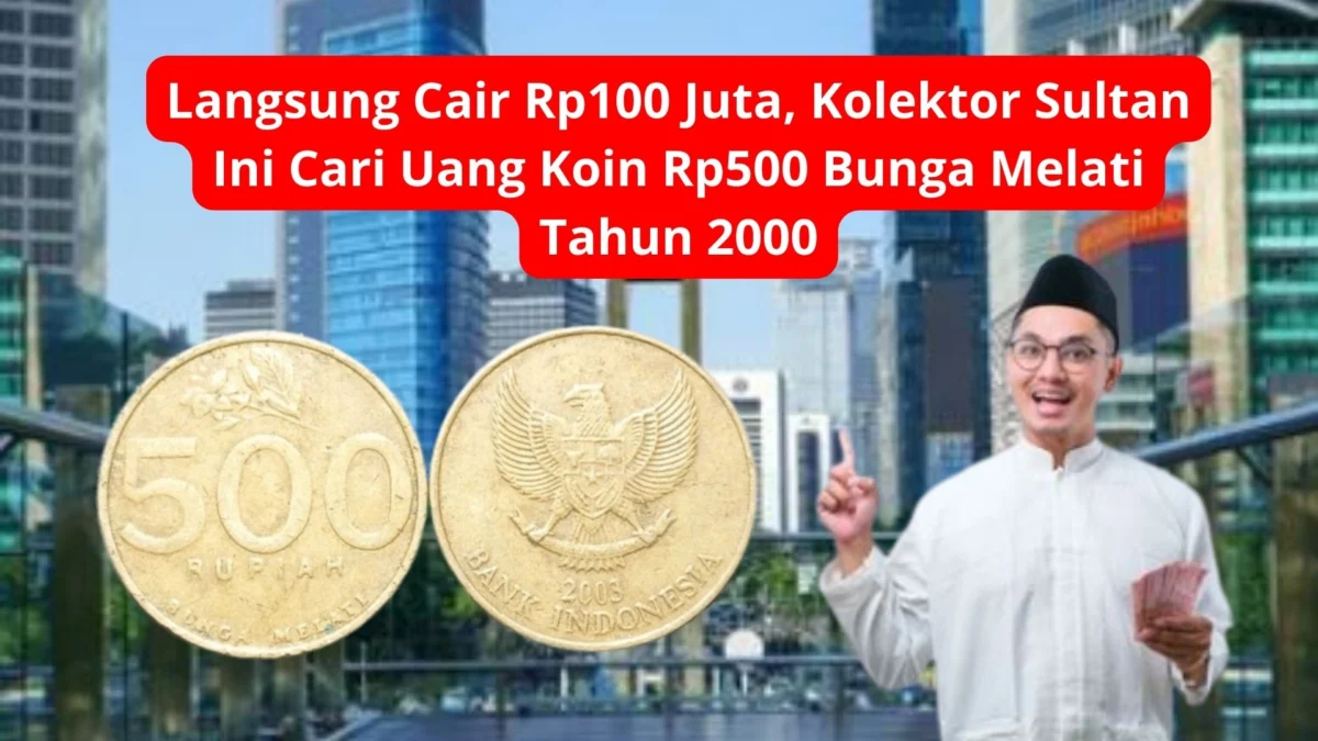 Langsung Cair Rp100 Juta, Kolektor Sultan Ini Cari Uang Koin Rp500 Bunga Melati Tahun 2000