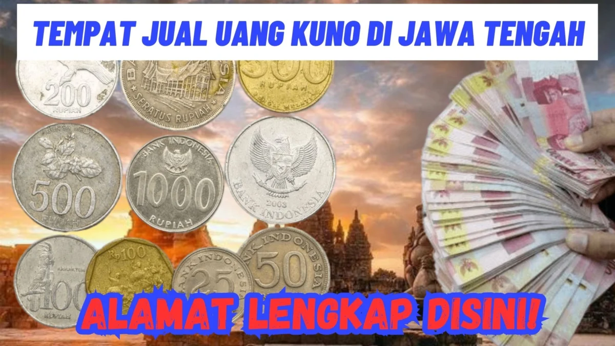 ALAMAT LENGKAP Tempat Jual Uang Kuno di Jawa Tengah, Cek Disini!