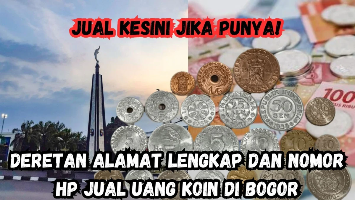 Deretan Alamat Lengkap dan Nomor HP Jual Uang Koin di Bogor, Jual Kesini Jika Punya!