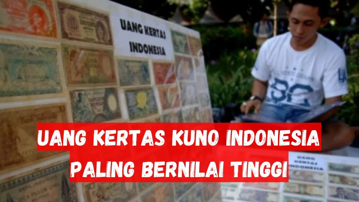 Uang Kertas Kuno Indonesia Paling Bernilai Tinggi di Pasar Numismatik
