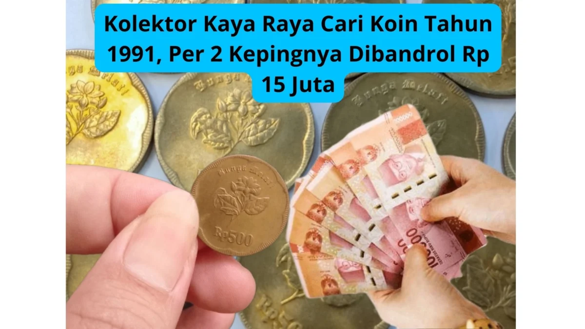 Kolektor Kaya Raya Cari Koin Tahun 1991, Per 2 Kepingnya Dibandrol Rp 15 Juta