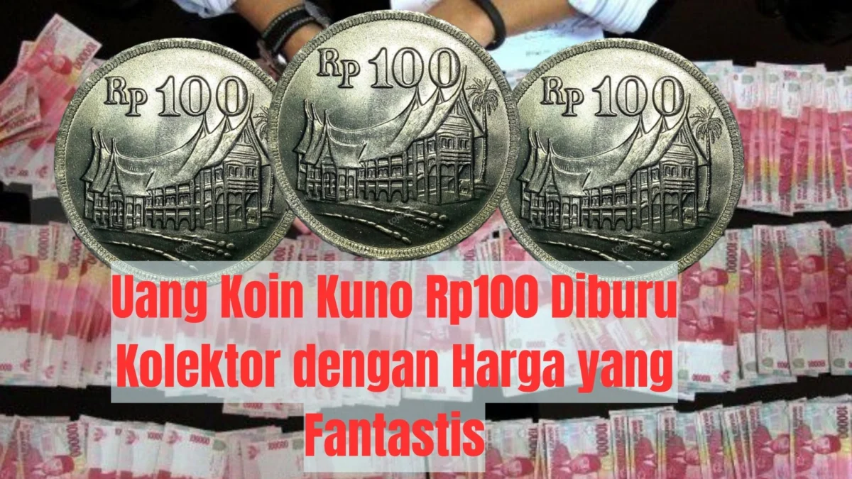 Ini Parah Nih! Uang Koin Kuno Rp100 Diburu Kolektor dengan Harga yang Fantastis