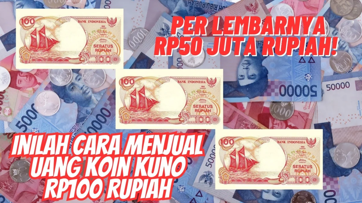 Per Lembarnya Rp50 Juta Rupiah! Inilah Cara Menjual Uang Koin Kuno Rp100 Rupiah