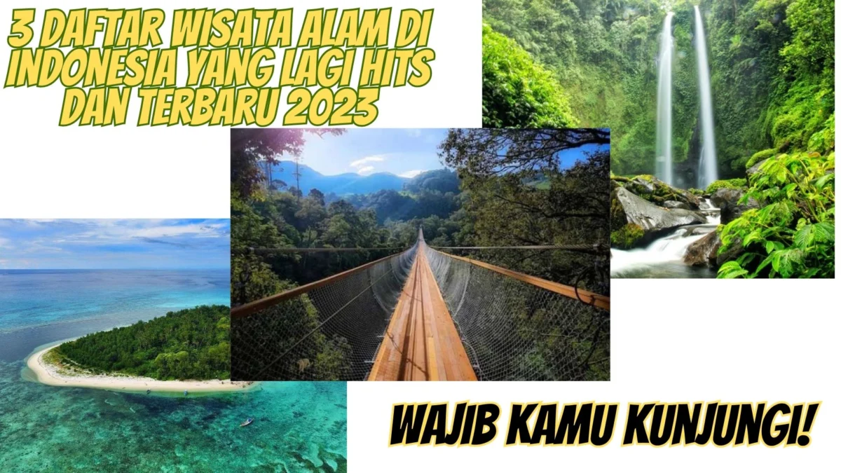 3 Daftar Wisata Alam di Indonesia yang Lagi Hits dan Terbaru 2023, Wajib Kamu Kunjungi!