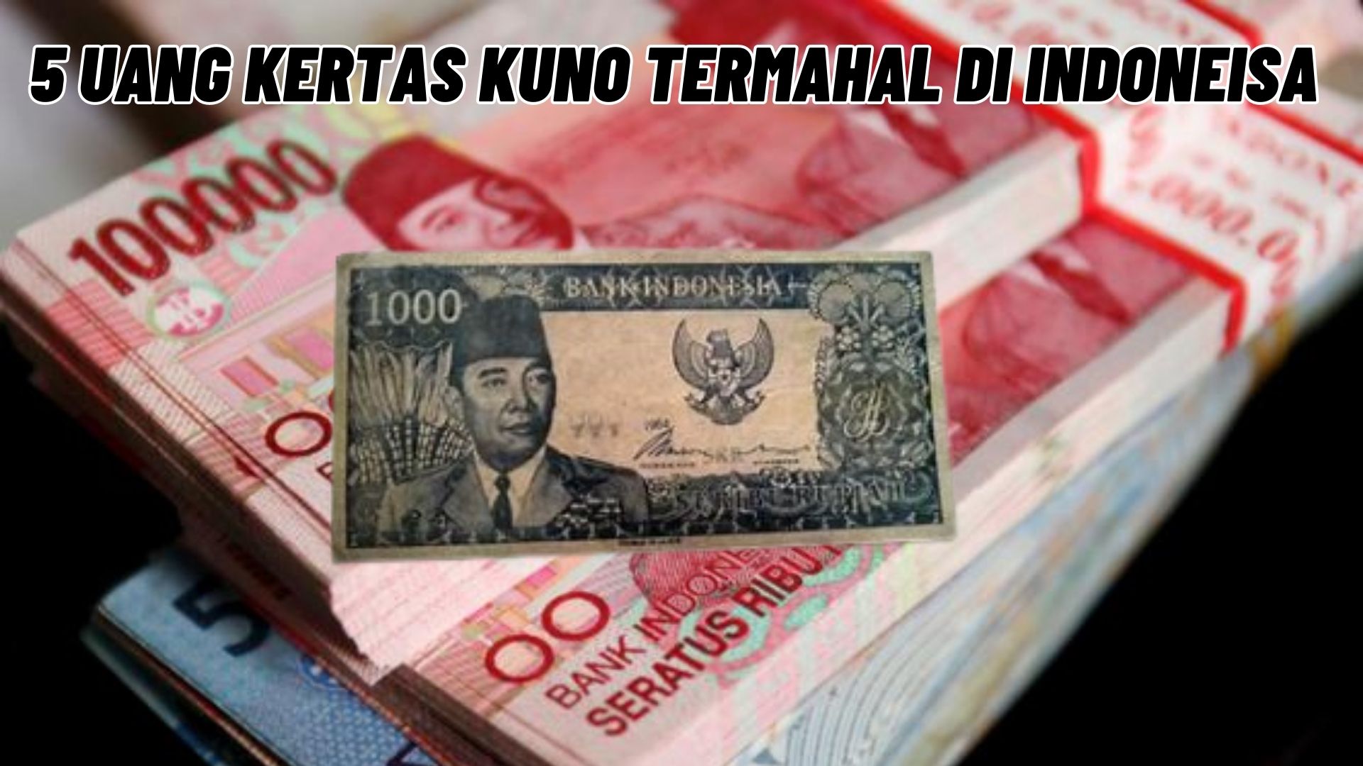 Dicari Kolektor 5 Uang Kertas Kuno Termahal Di Indoneisa Yang Sedang