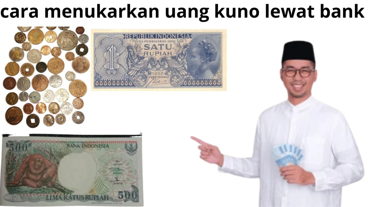 Beginilah! Cara Menukarkan Uang Kuno Lewat Bank Indoneisa Mudah Dan Praktis