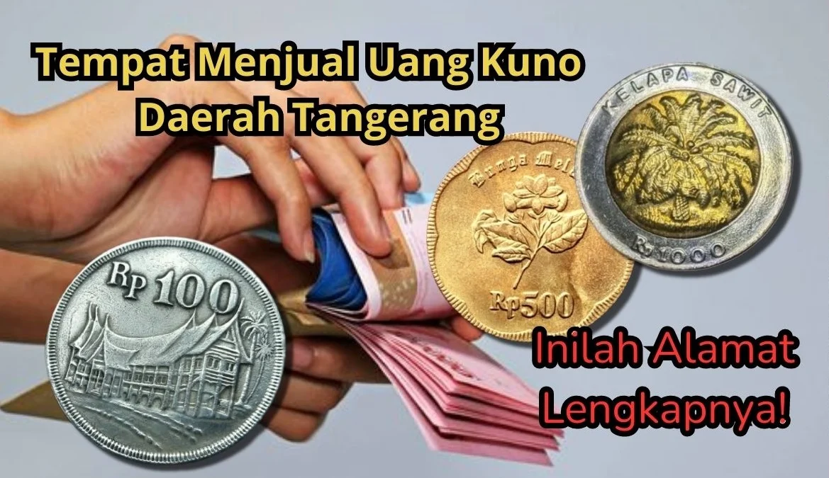 Tempat Menjual Uang Kuno di Daerah Tangerang, Inilah Alamat Lengkapnya!