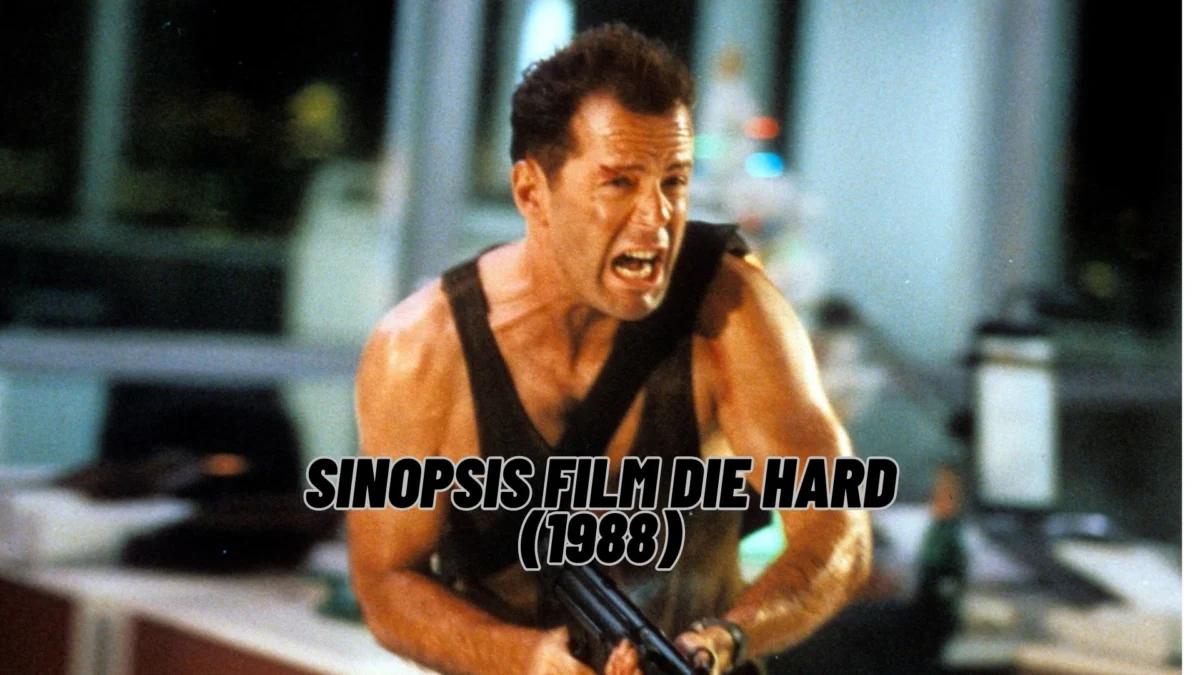 Sinopsis Film Die Hard (1988): Keberanian di Tengah Teror
