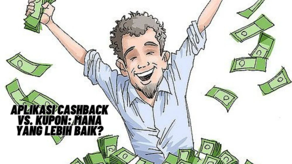Aplikasi Cashback vs. Kupon: Mana yang Lebih Baik? Menurut Kalian Lebih Baik Mana? Simak Disini