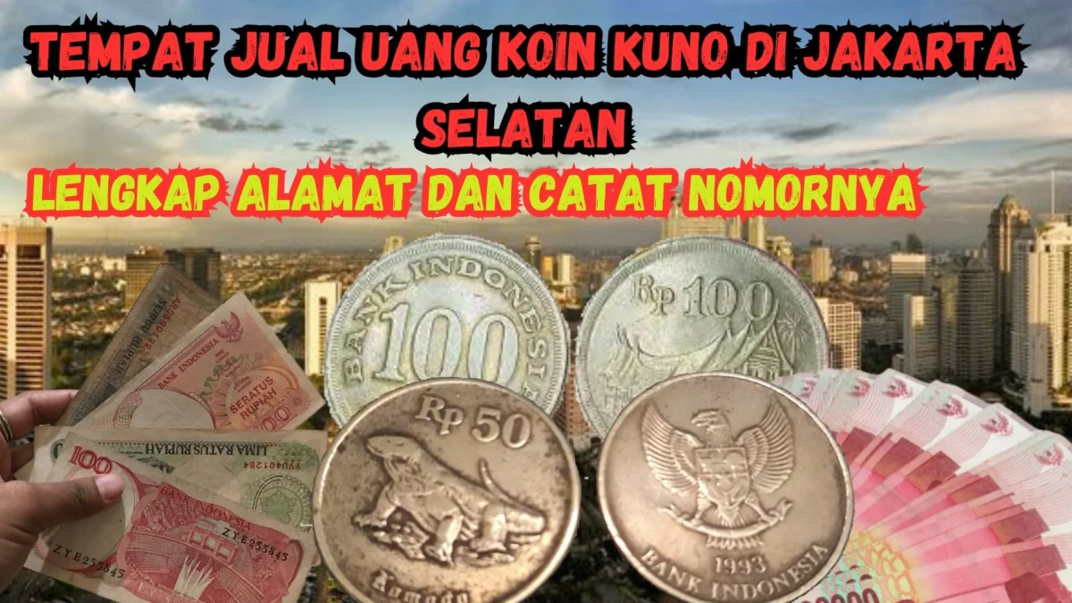 Tempat Jual Uang Koin Kuno Di Jakarta Selatan, Lengkap Alamat dan Catat Nomornya