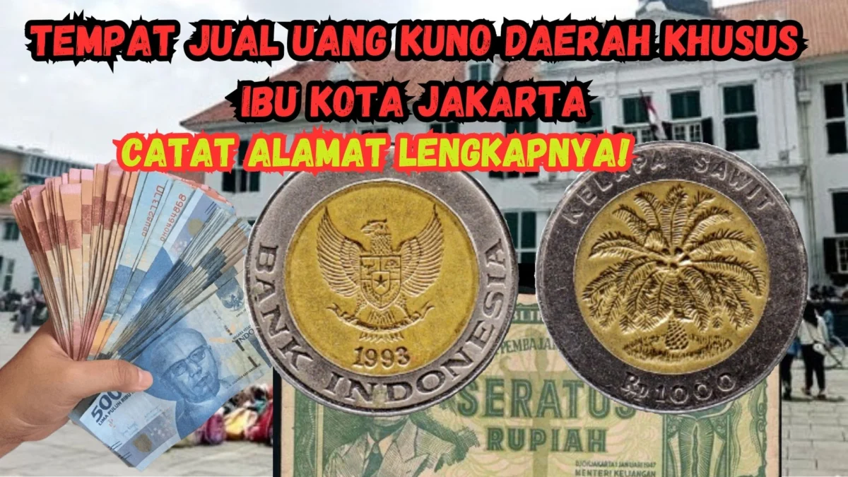 Tempat Jual Uang Kuno Daerah Khusus Ibu Kota Jakarta, Catat Alamat Lengkapnya!