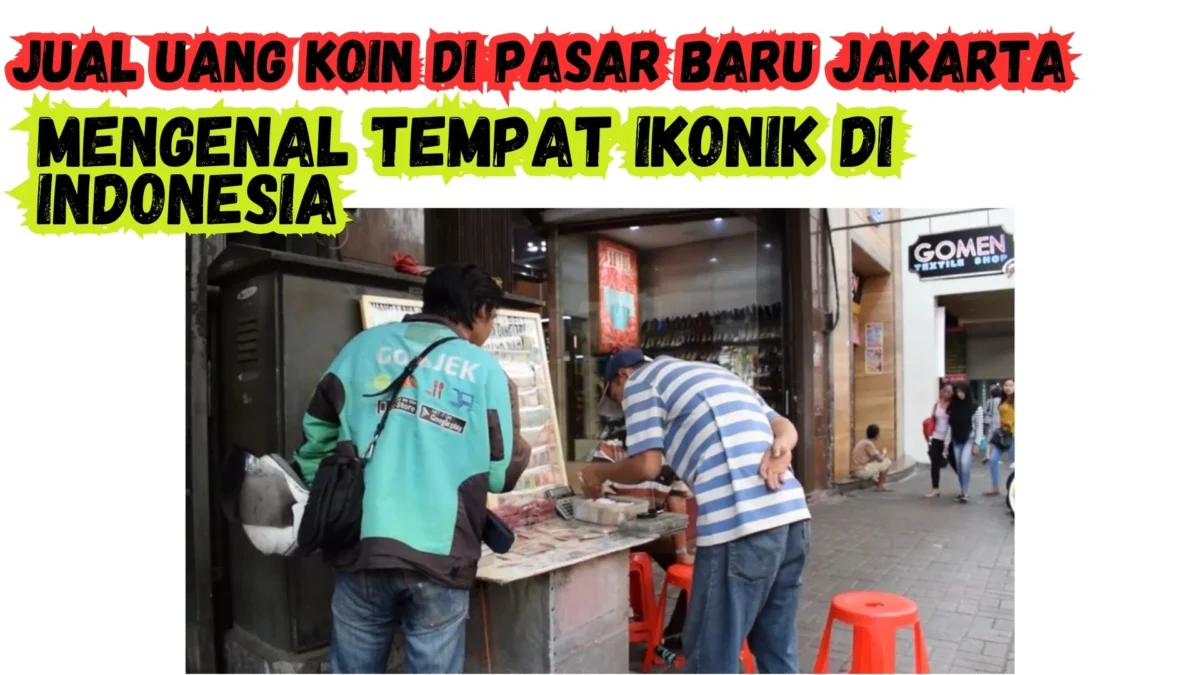 Jual Uang Koin Di Pasar Baru Jakarta, Mengenal Tempat Ikonik di Indonesia