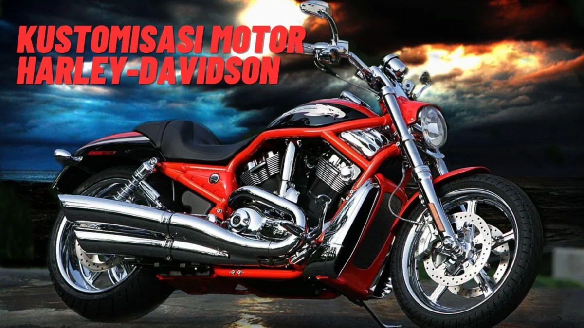Kustomisasi Motor Harley-Davidson: Ide dan Inspirasi, Simak Penjelasannya Disini