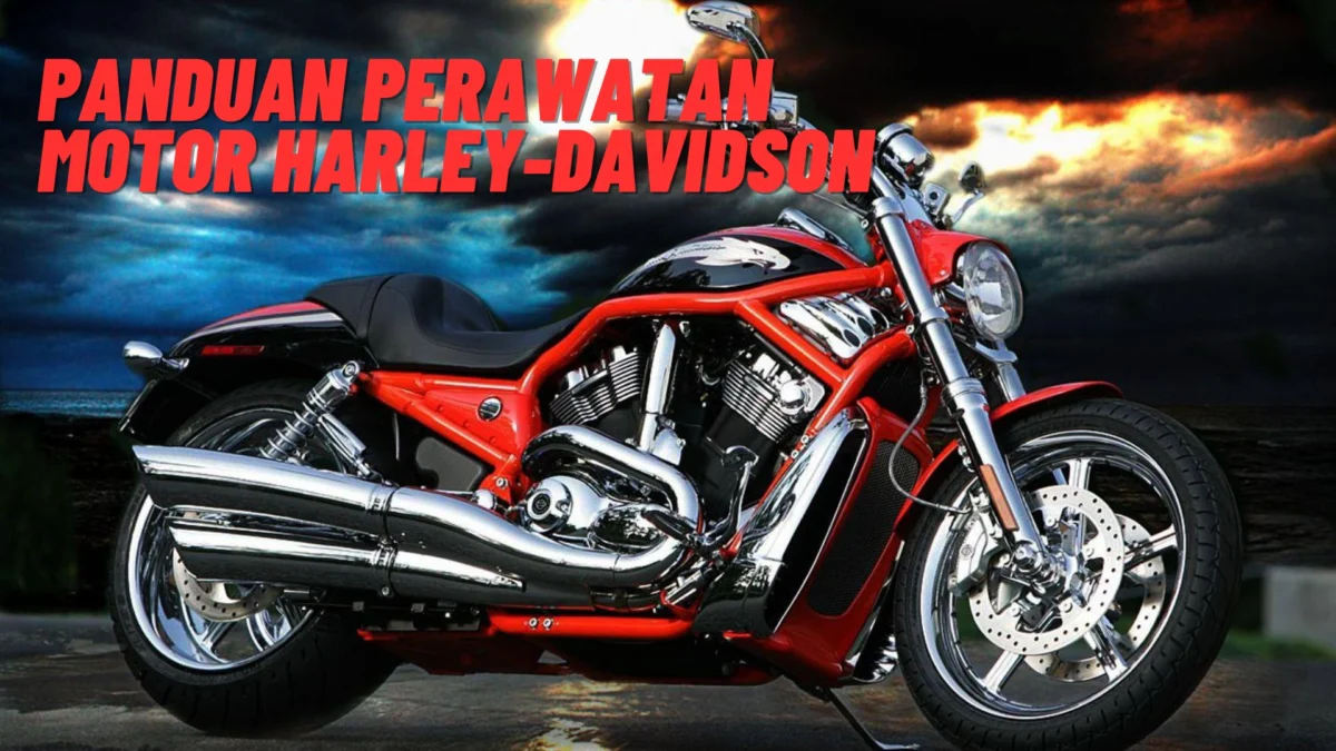 Panduan Perawatan Motor Harley-Davidson, Agar Motor Anda Kelihatan Segar Terus