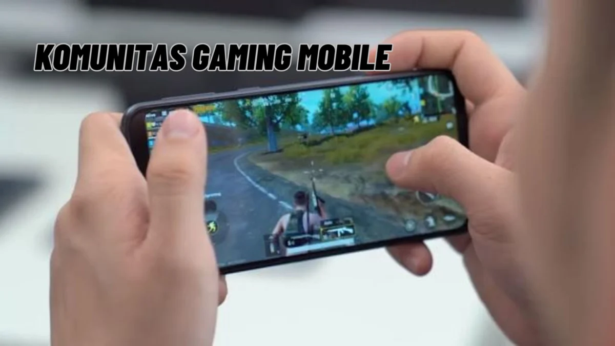 Komunitas Gaming Mobile: Tempat Terbaik untuk Berbagi Pengalaman