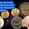 Kontraktor Cari 5 Koin Kuno Ini, Jika Punya Akan Dibandrol Rp 100 Juta Per Keping