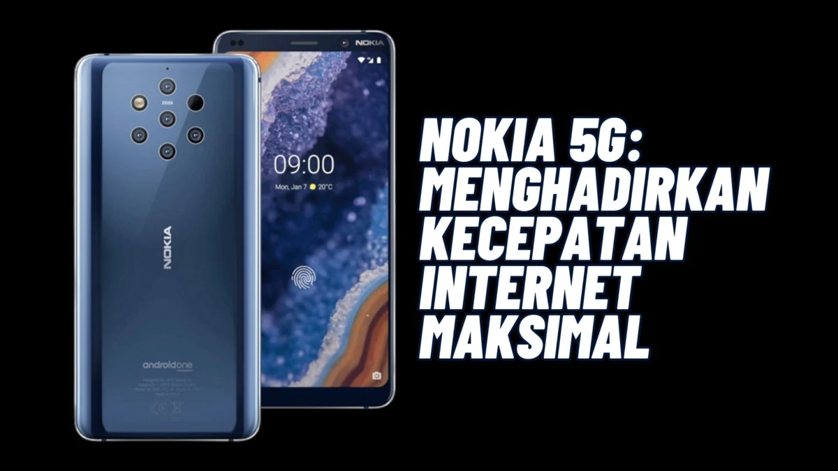 Nokia 5G: Menghadirkan Kecepatan Internet Maksimal