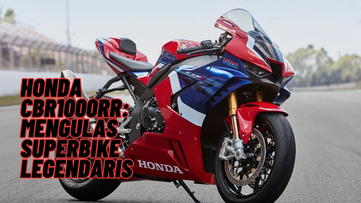 Honda CBR1000RR: Mengulas Superbike Legendaris, Anda Tertarik Mengenalnya? Cek Disini