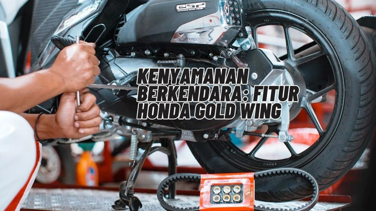 Kenyamanan Berkendara: Fitur Honda Gold Wing, Simak Selengkapnya Disini