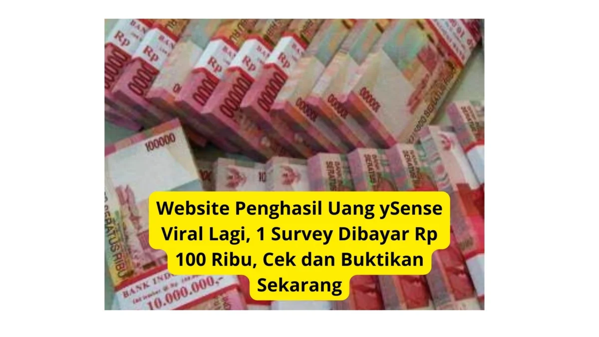 Website Penghasil Uang ySense Viral Lagi, 1 Survey Dibayar Rp 100 Ribu, Cek dan Buktikan Sekarang