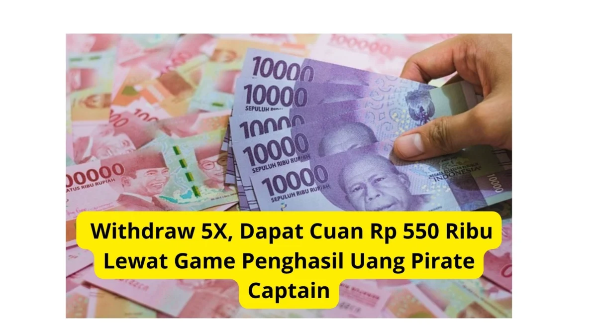 Withdraw 5X, Dapat Cuan Rp 550 Ribu Lewat Game Penghasil Uang Pirate Captain
