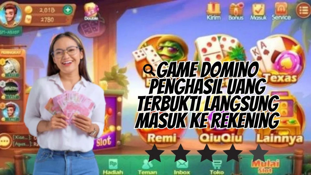 Game Domino Penghasil Uang Terbukti Langsung Masuk ke Rekening