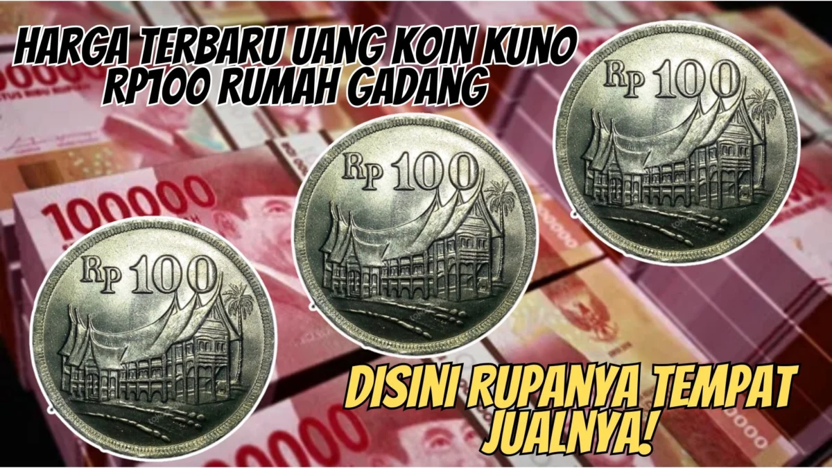 Harga Terbaru Uang Koin Kuno Rp100 Rumah Gadang, Disini Rupanya Tempat Jualnya!