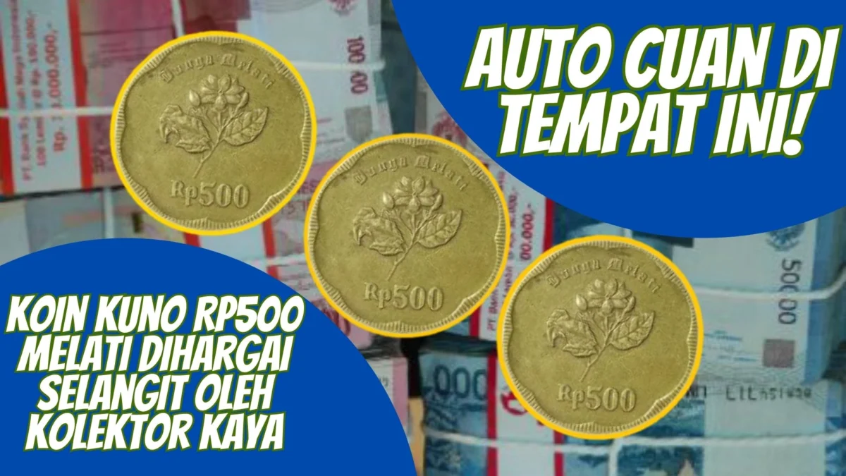 Koin Kuno Rp500 Melati Dihargai Selangit Oleh Kolektor Kaya, Auto Cuan di Tempat Ini!