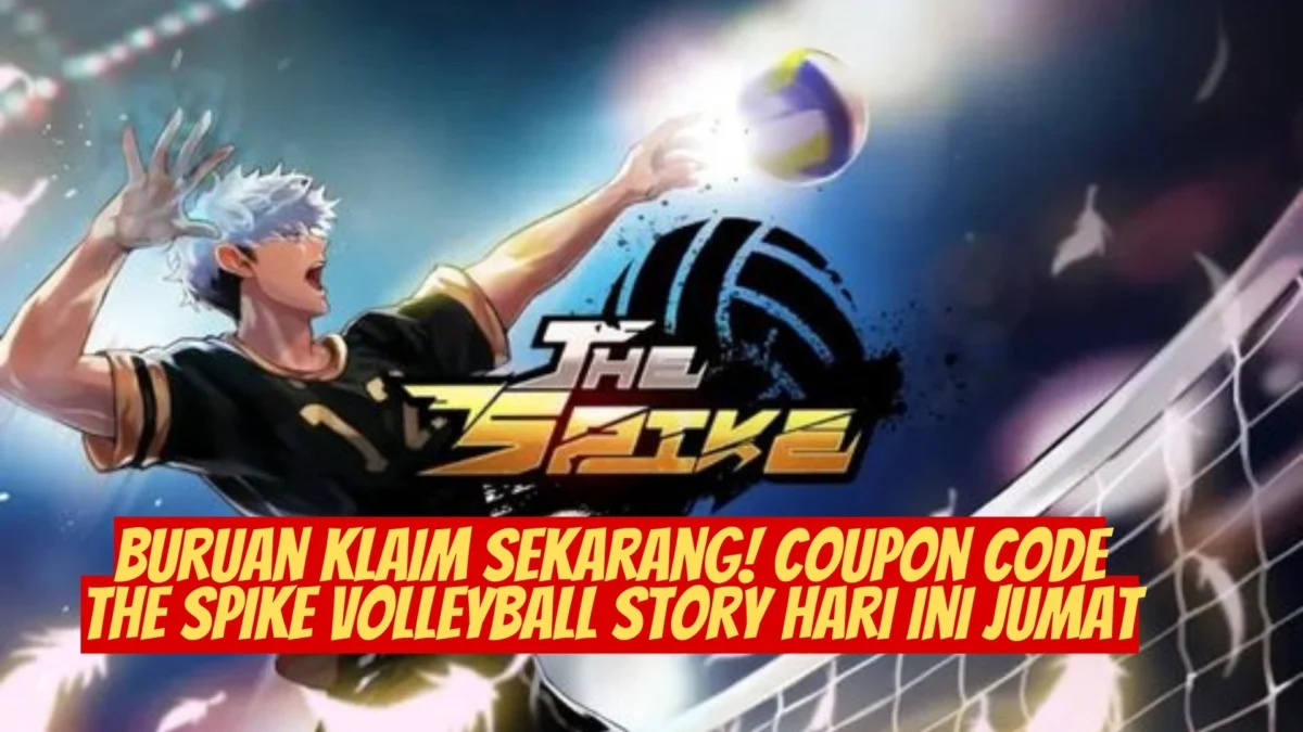 Buruan Klaim Sekarang! Coupon Code The Spike Volleyball Story Hari Ini Jumat, Ambil Hadiahnya Disini