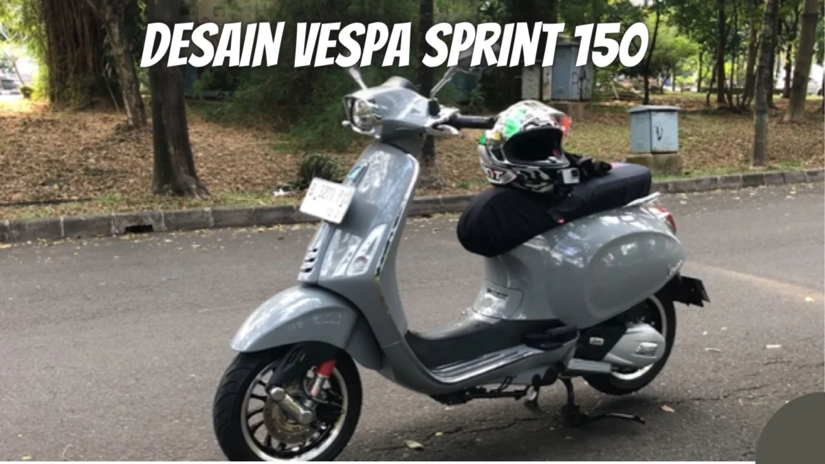 Desain Vespa Sprint 150: Sentuhan Klasik dengan Sentuhan Modern
