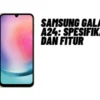 Samsung Galaxy A24: Spesifikasi dan Fitur, Simak Penjelasannya Disini