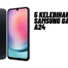 5 Kelebihan Samsung Galaxy A24, Simak Penjelasannya Disini