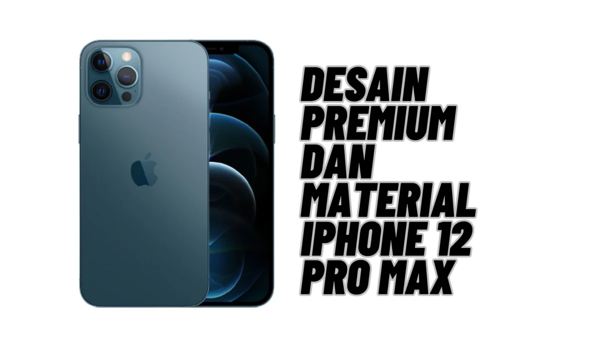 Desain Premium dan Material iPhone 12 Pro Max