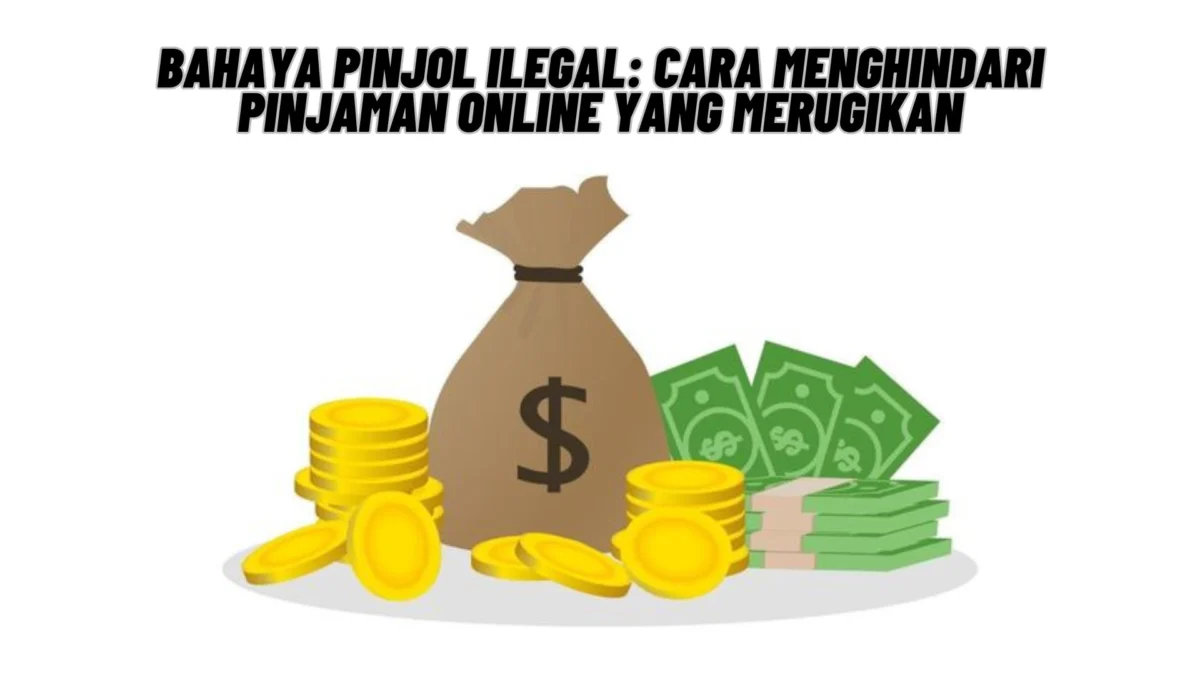 Bahaya Pinjol Ilegal: Cara Menghindari Pinjaman Online yang Merugikan, Cek Selengkapnya Disini