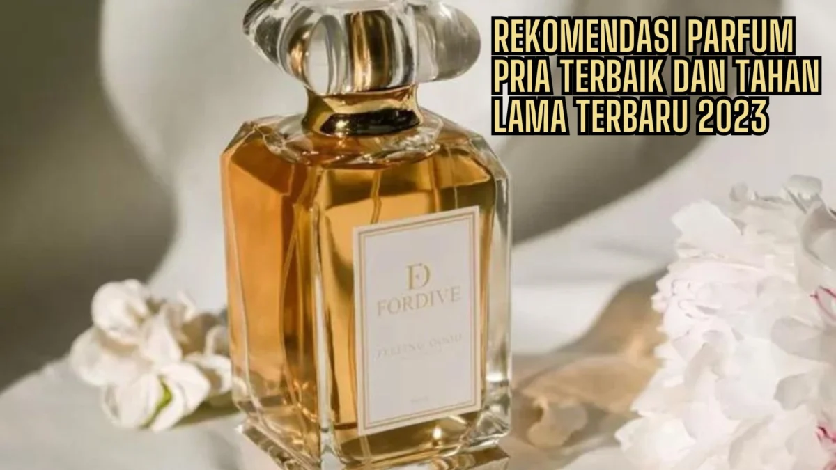 Viral TikTok! Rekomendasi Parfum Pria Terbaik dan Tahan Lama Terbaru 2023