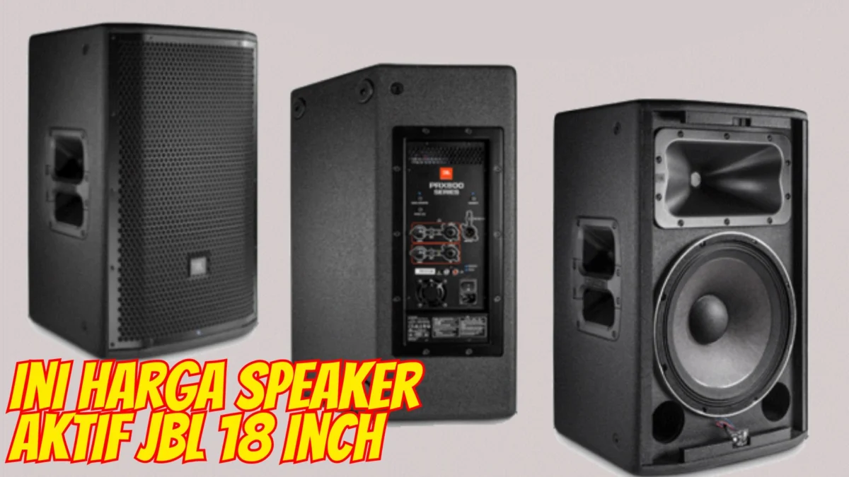 Ini Harga Speaker Aktif JBL 18 Inch, Kualitas Suara Superior untuk Hiburan Maksimal!