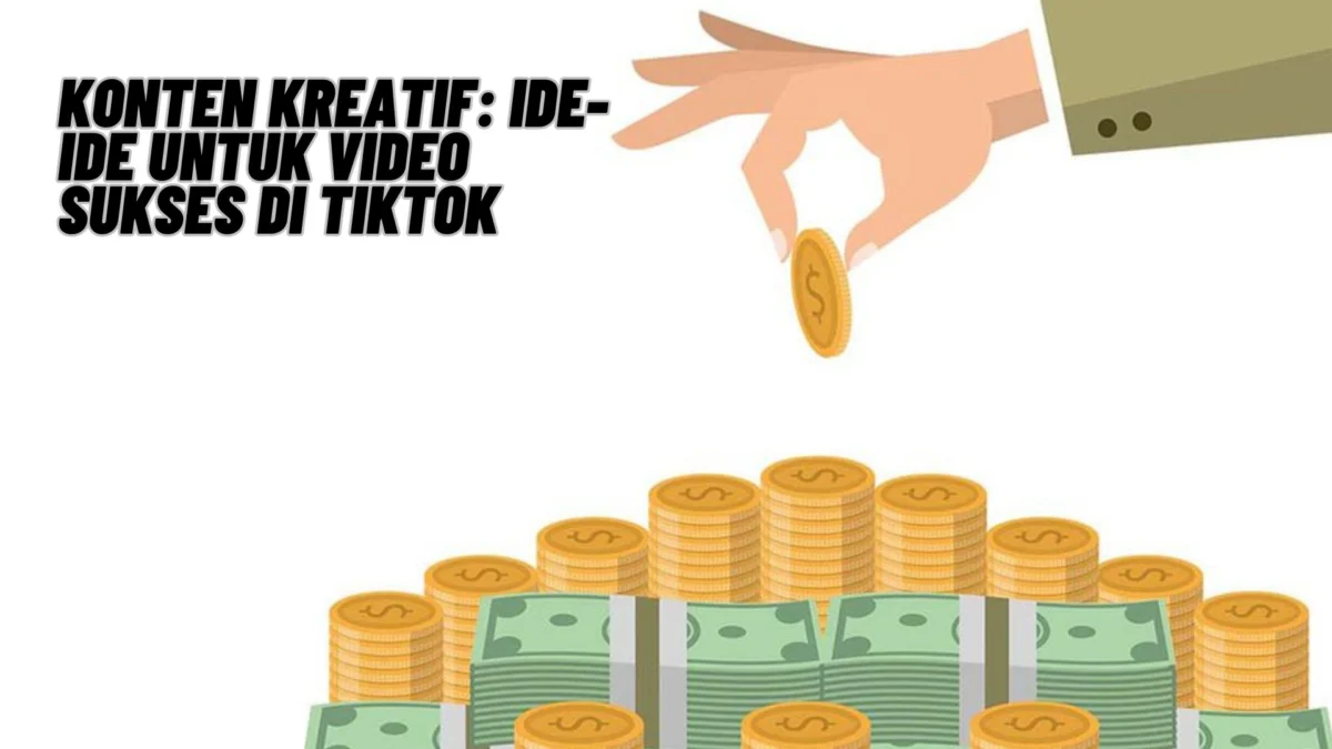 Konten Kreatif: Ide-Ide untuk Video Sukses di TikTok, Cek Selengkapnya Disini