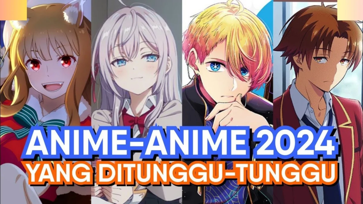 Ini List Anime Yang Paling Di Tunggu-Tunggu Terbaru 2024