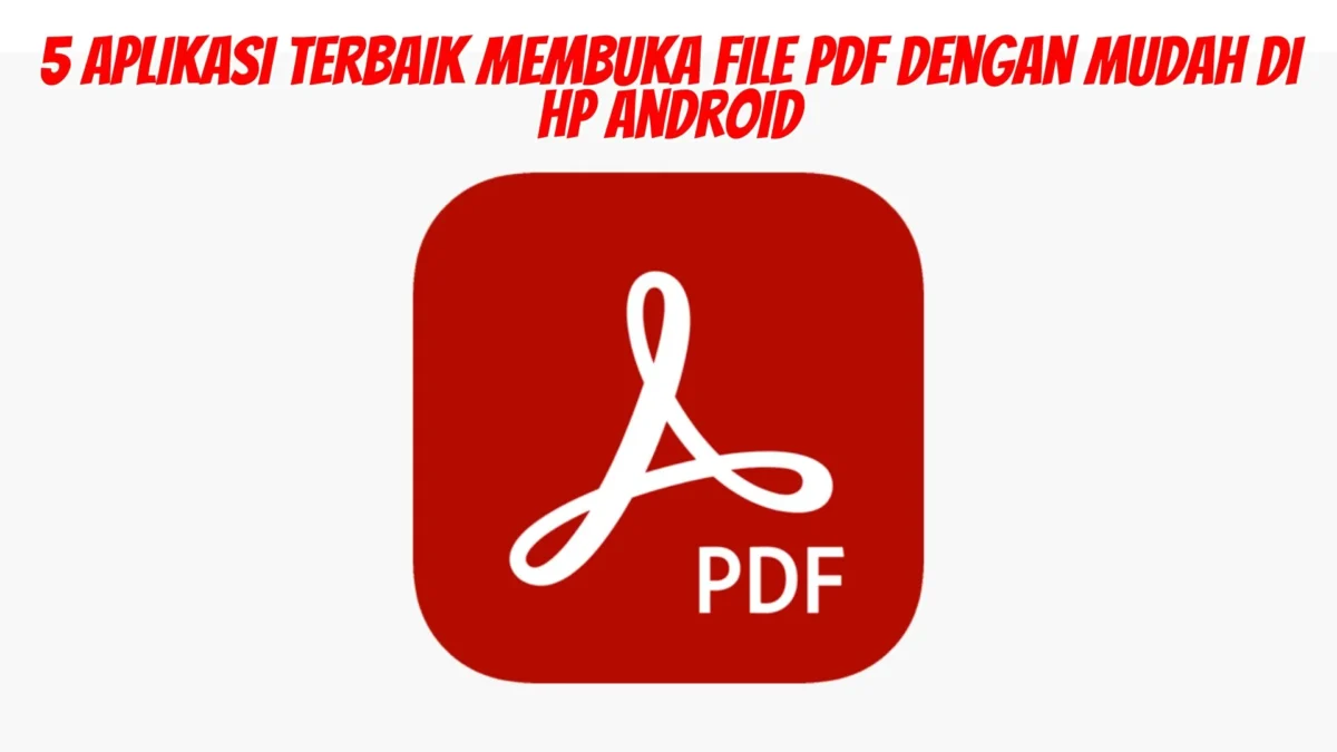 Ini Rekomendasi 5 Aplikasi Terbaik Membuka File PDF dengan Mudah di HP Android