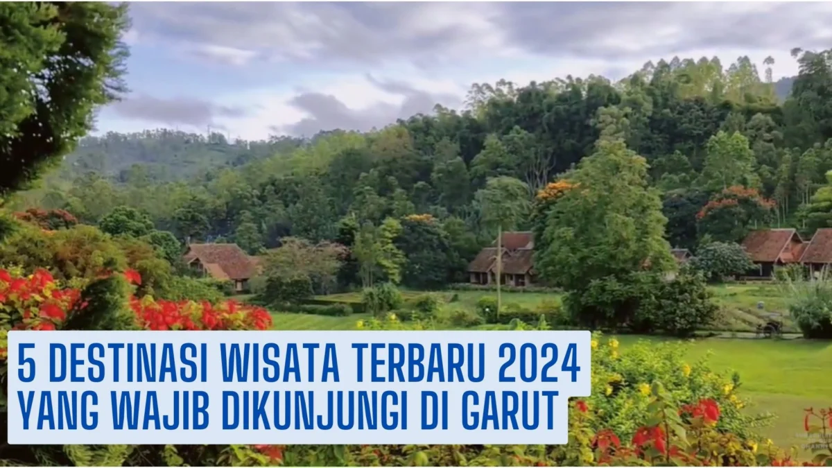5 Destinasi Wisata Terbaru 2024 yang Wajib Dikunjungi di Garut