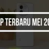 7 HP Terbaru Resmi Dirilis di Indonesia Hingga Mei 2024, Ini Harga dan Spesifikasi!