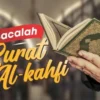 Belum Banyak yang Tahu, Iniah Ganjaran Membaca Surat Al-Kahfi